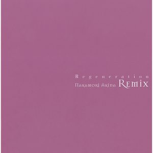 中森　明菜 – Regeneration 〜中森明菜 Remix〜 (〜中森明菜 Remix〜)【44.1kHz／16bit】日本区-OppsUplus音乐王国