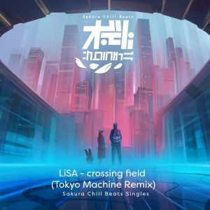LiSA – crossing field (TOKYO MACHINE Remix) – SACRA BEATS Singles【44.1kHz／16bit】日本区-OppsUplus音乐王国